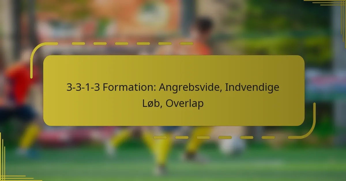 3-3-1-3 Formation: Angrebsvide, Indvendige Løb, Overlap