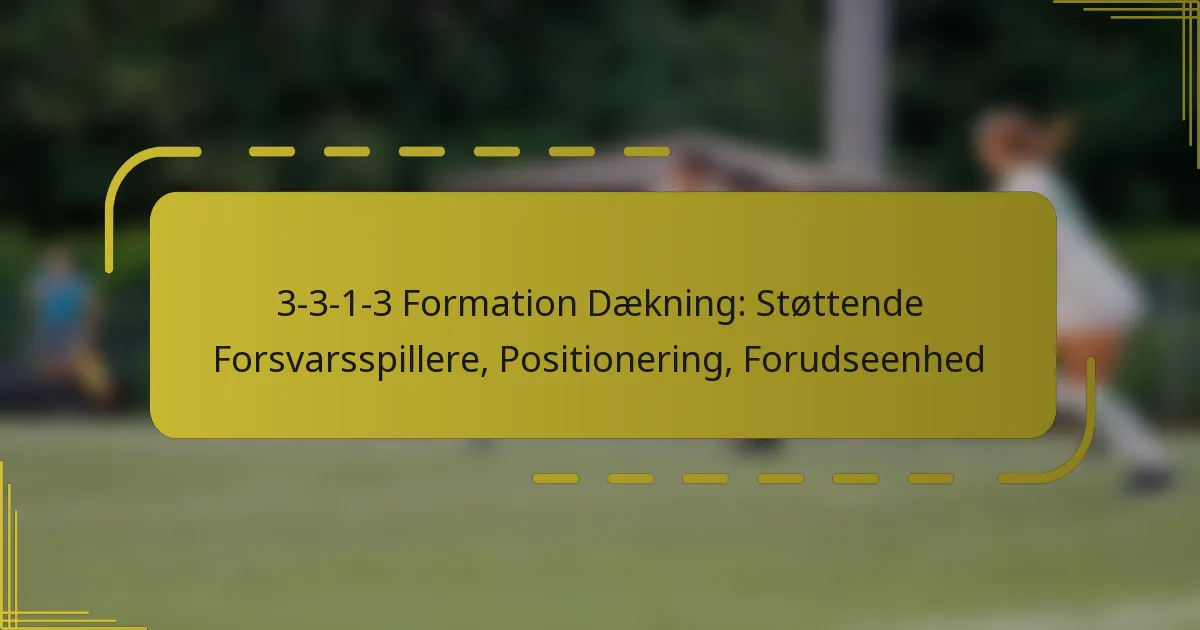 3-3-1-3 Formation Dækning: Støttende Forsvarsspillere, Positionering, Forudseenhed