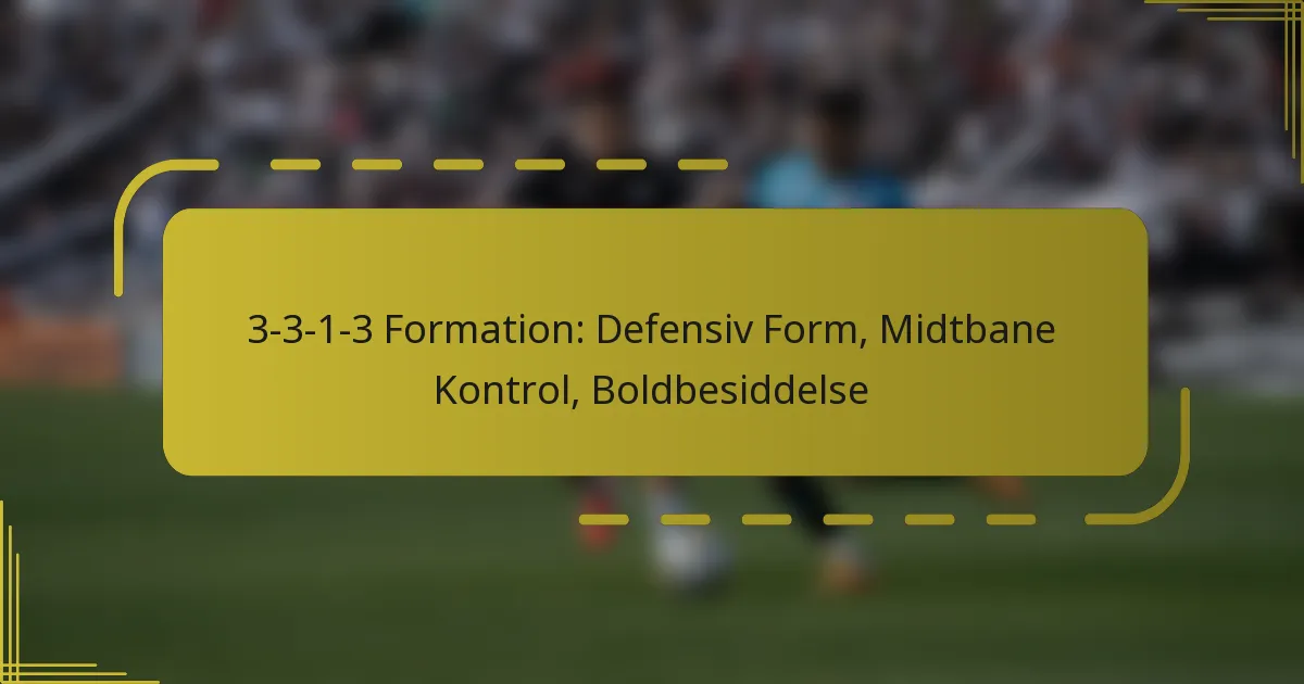 3-3-1-3 Formation: Defensiv Form, Midtbane Kontrol, Boldbesiddelse