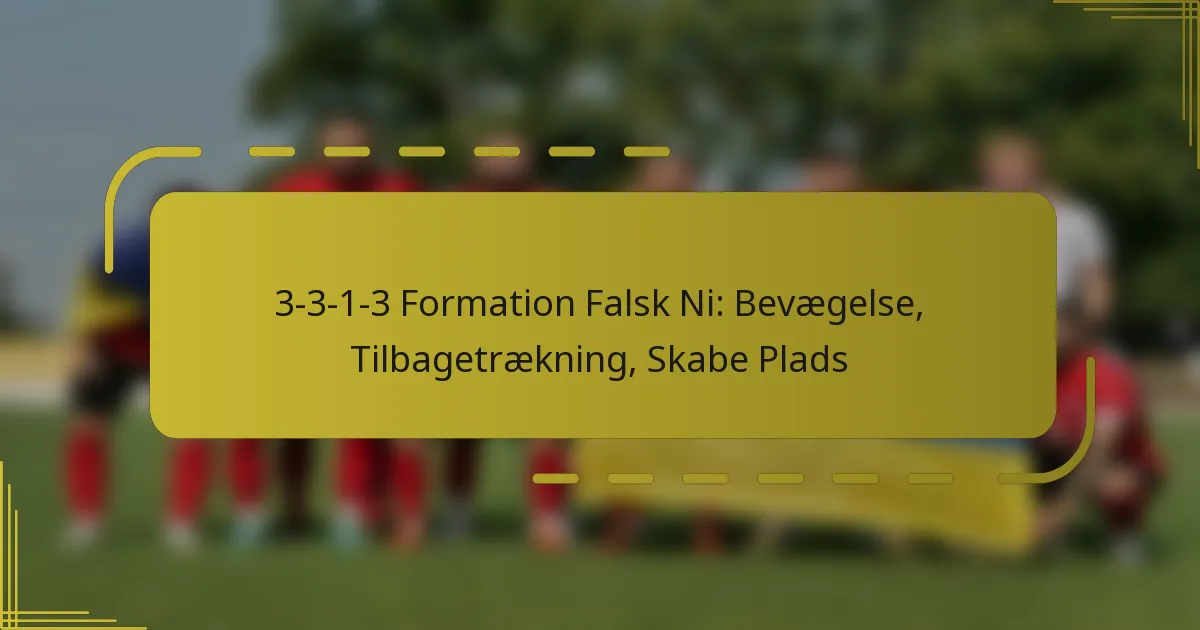 3-3-1-3 Formation Falsk Ni: Bevægelse, Tilbagetrækning, Skabe Plads