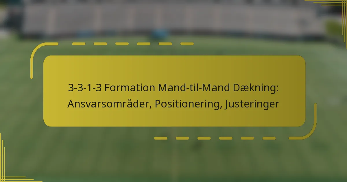 3-3-1-3 Formation Mand-til-Mand Dækning: Ansvarsområder, Positionering, Justeringer