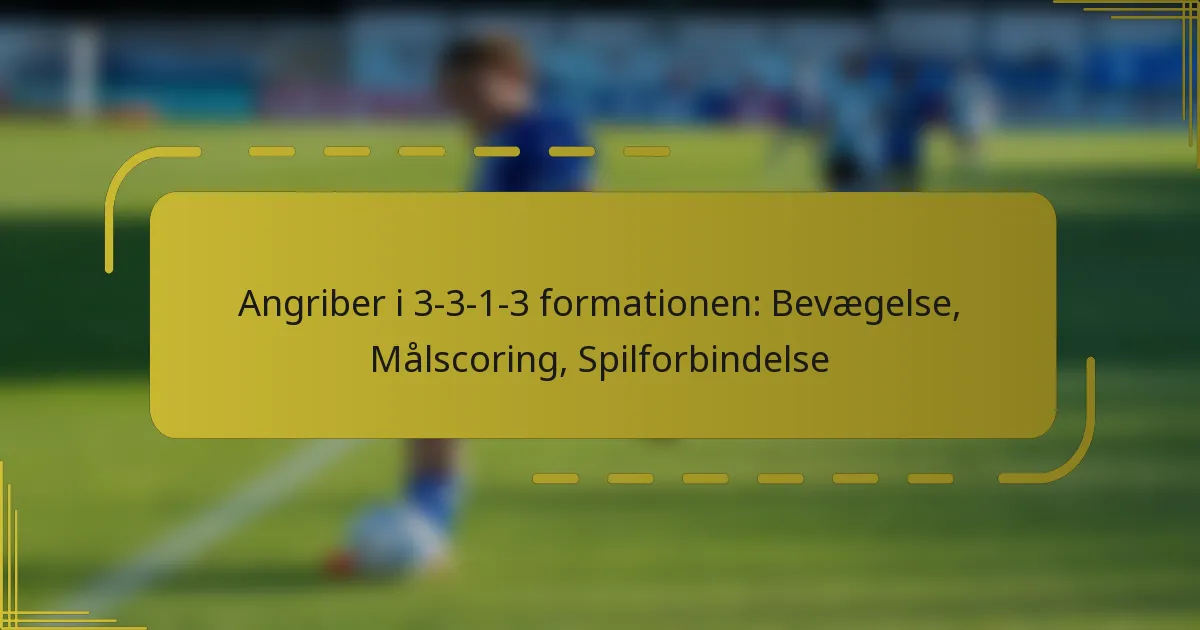 Angriber i 3-3-1-3 formationen: Bevægelse, Målscoring, Spilforbindelse