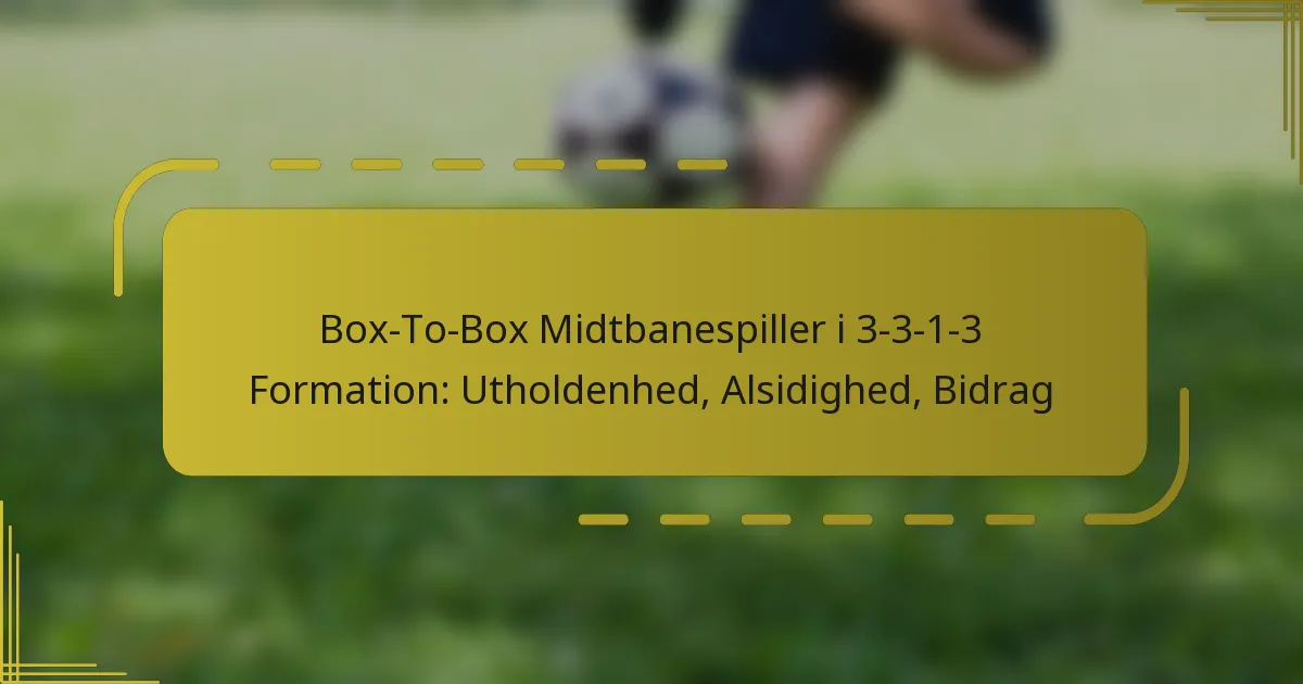Box-To-Box Midtbanespiller i 3-3-1-3 Formation: Utholdenhed, Alsidighed, Bidrag