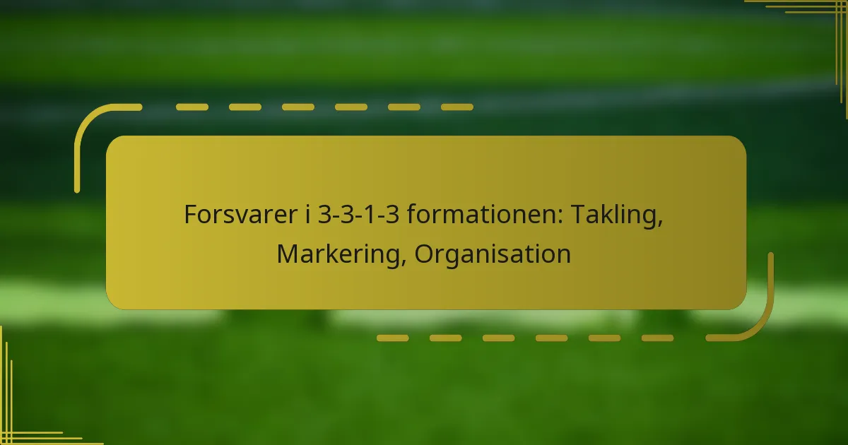 Forsvarer i 3-3-1-3 formationen: Takling, Markering, Organisation