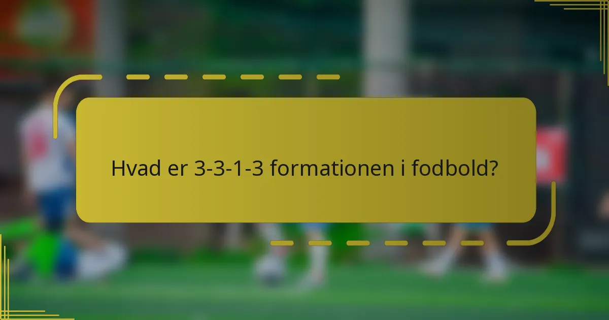Hvad er 3-3-1-3 formationen i fodbold?
