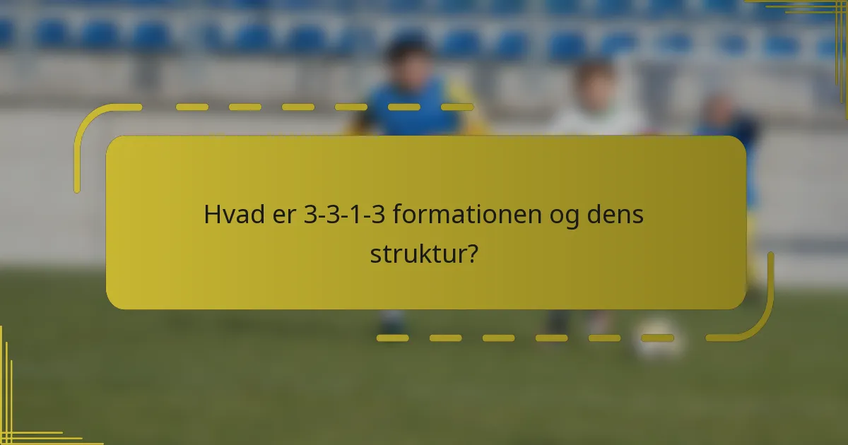 Hvad er 3-3-1-3 formationen og dens struktur?