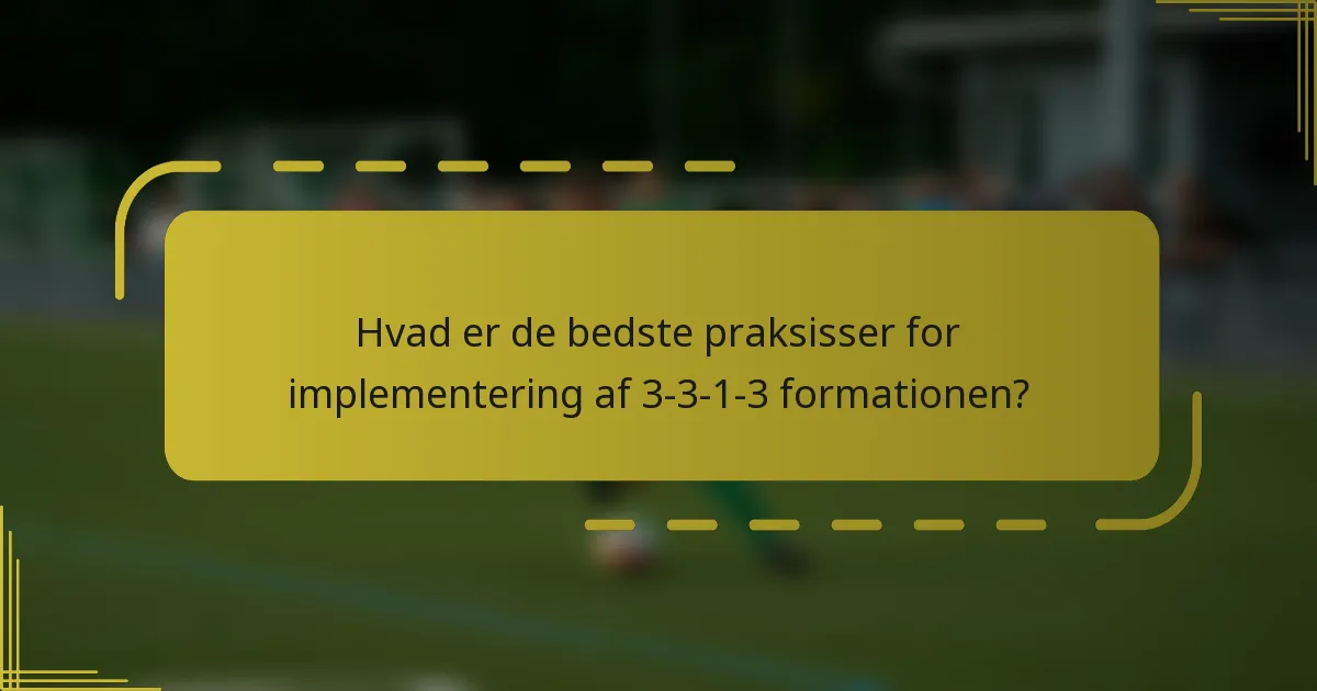 Hvad er de bedste praksisser for implementering af 3-3-1-3 formationen?