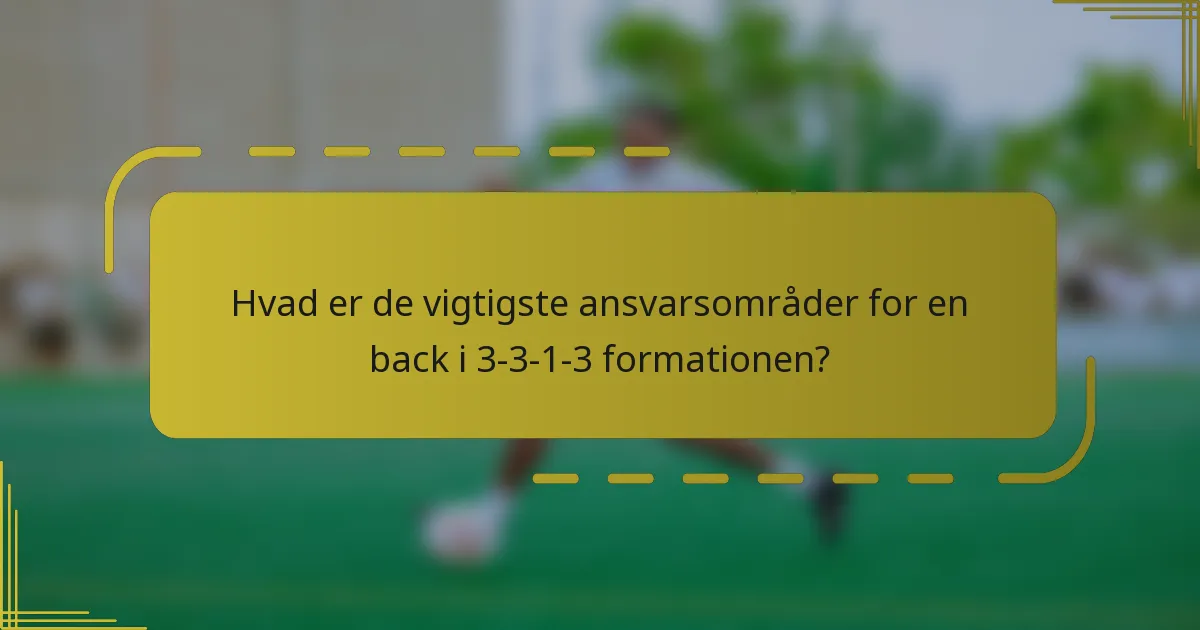 Hvad er de vigtigste ansvarsområder for en back i 3-3-1-3 formationen?