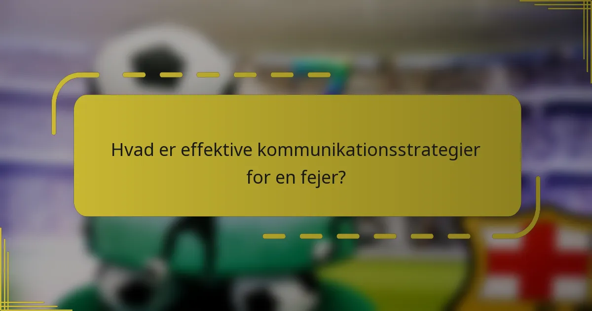 Hvad er effektive kommunikationsstrategier for en fejer?