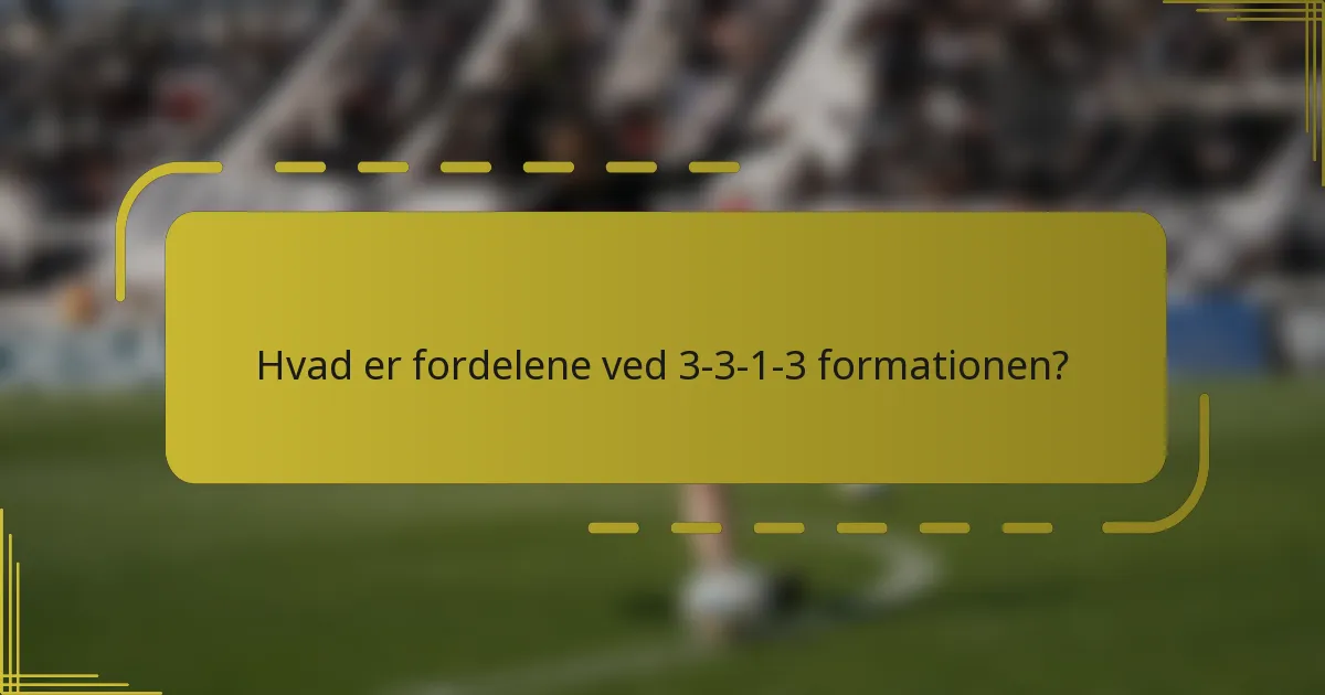 Hvad er fordelene ved 3-3-1-3 formationen?