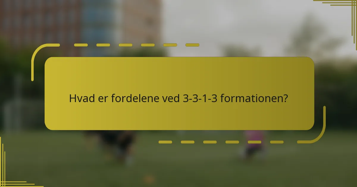 Hvad er fordelene ved 3-3-1-3 formationen?