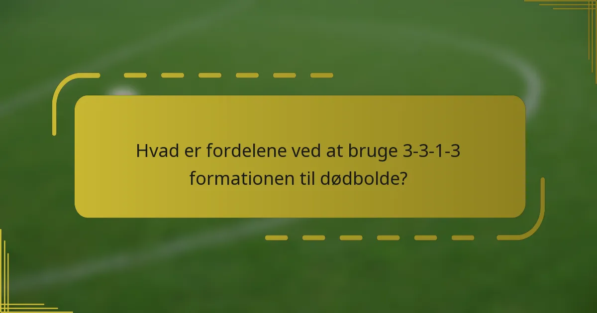Hvad er fordelene ved at bruge 3-3-1-3 formationen til dødbolde?