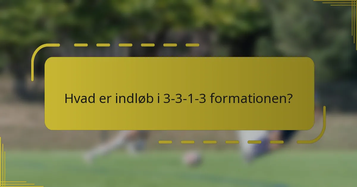 Hvad er indløb i 3-3-1-3 formationen?