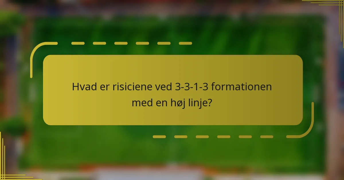 Hvad er risiciene ved 3-3-1-3 formationen med en høj linje?
