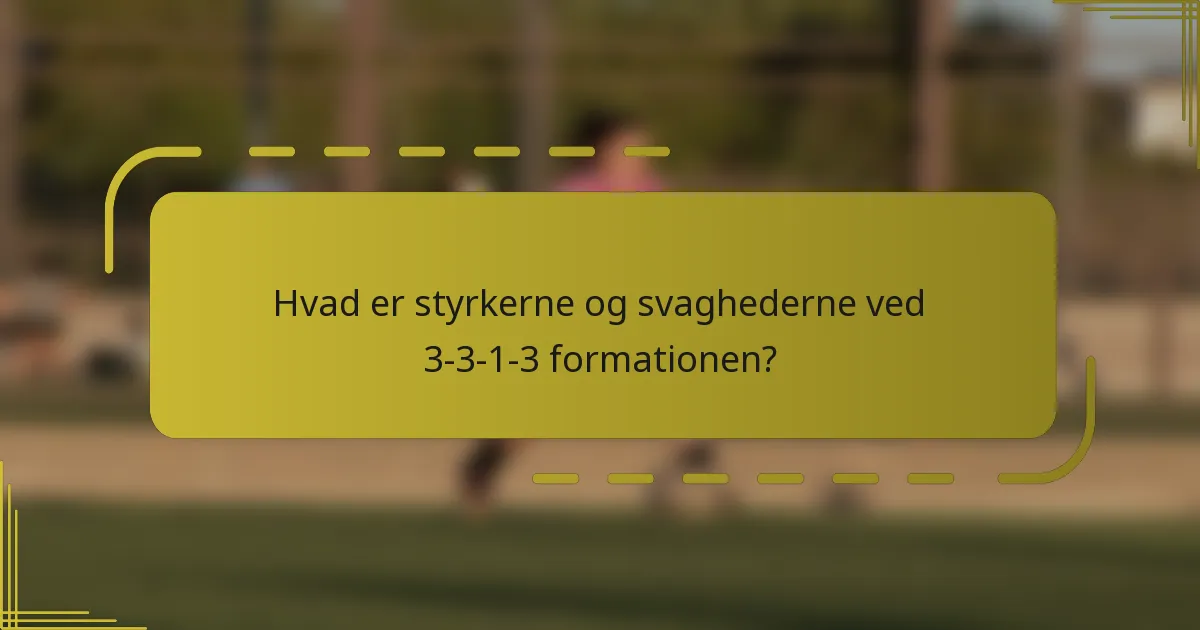 Hvad er styrkerne og svaghederne ved 3-3-1-3 formationen?