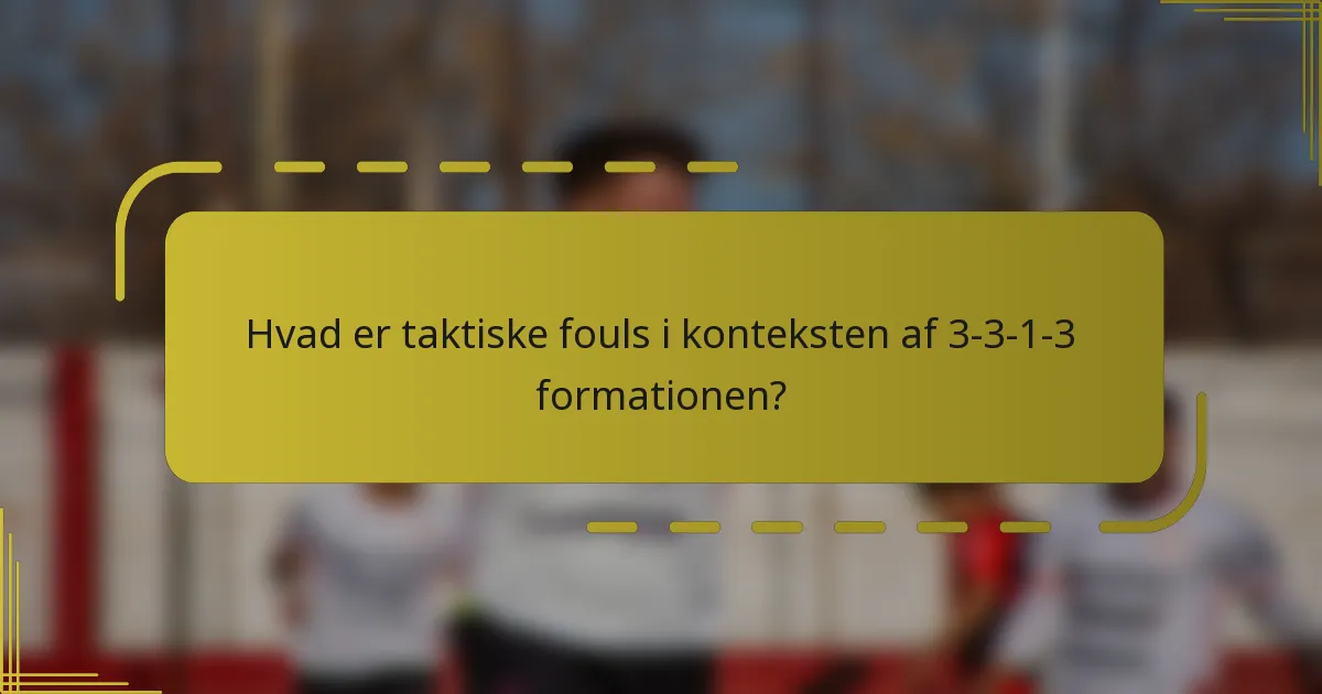 Hvad er taktiske fouls i konteksten af 3-3-1-3 formationen?