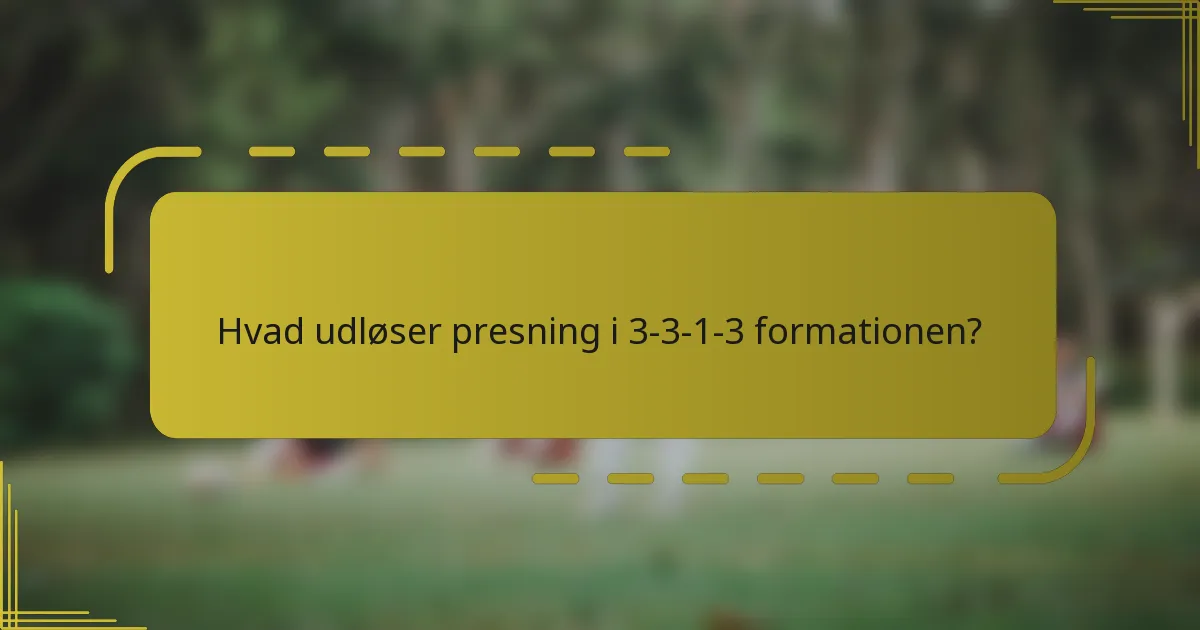 Hvad udløser presning i 3-3-1-3 formationen?