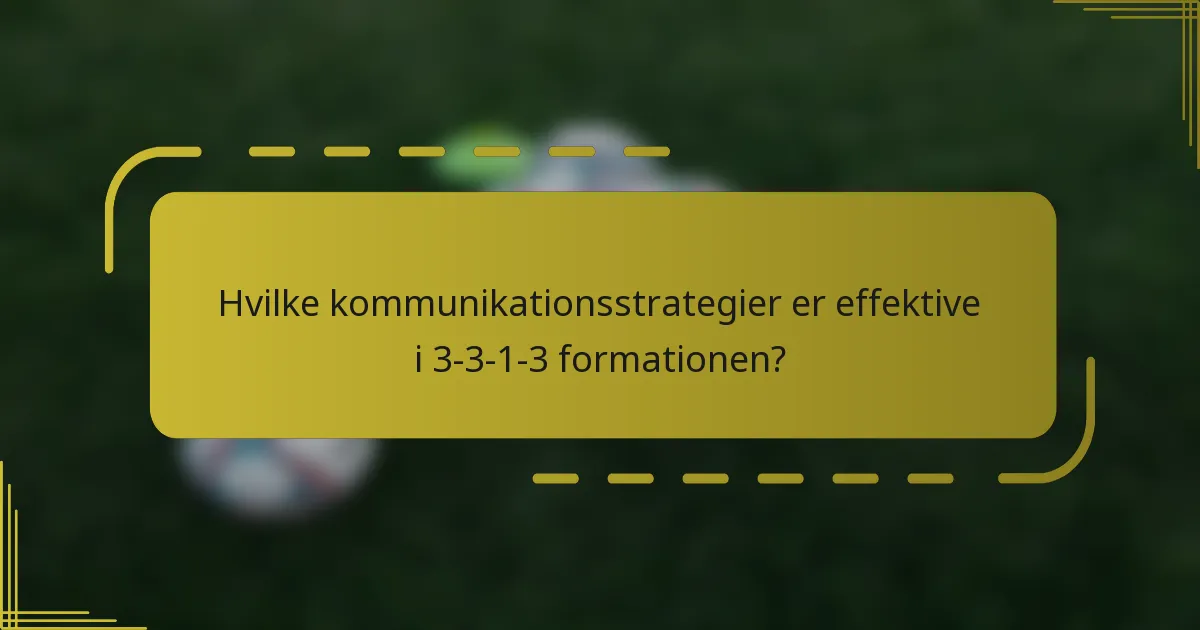 Hvilke kommunikationsstrategier er effektive i 3-3-1-3 formationen?