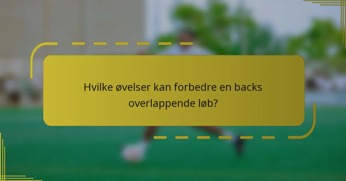 Hvilke øvelser kan forbedre en backs overlappende løb?