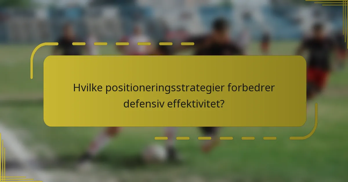 Hvilke positioneringsstrategier forbedrer defensiv effektivitet?