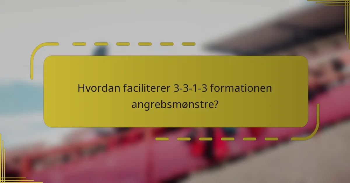 Hvordan faciliterer 3-3-1-3 formationen angrebsmønstre?