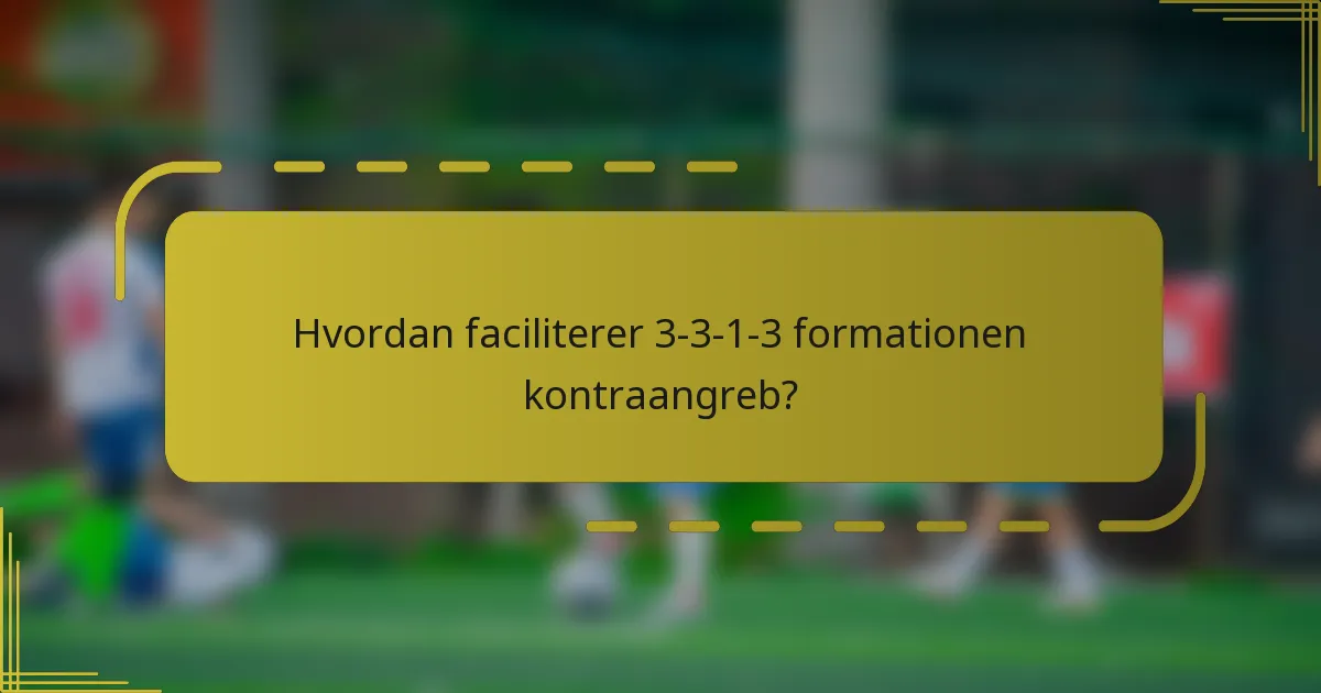 Hvordan faciliterer 3-3-1-3 formationen kontraangreb?