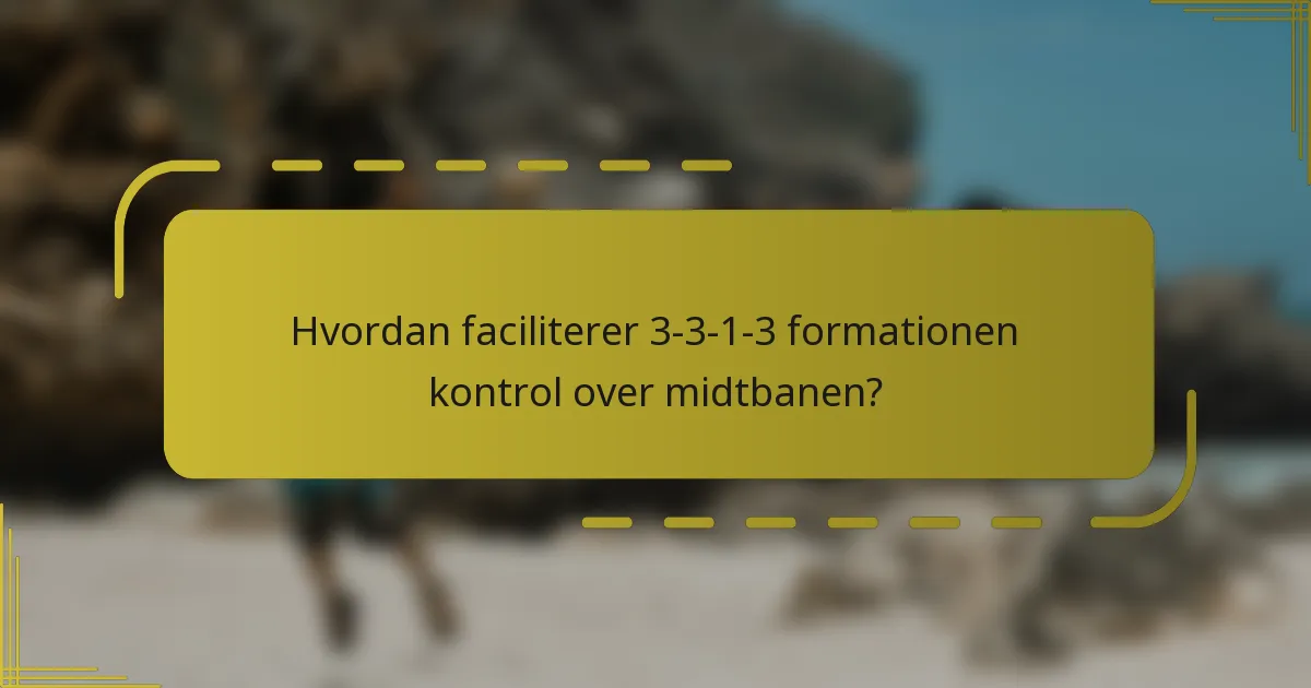 Hvordan faciliterer 3-3-1-3 formationen kontrol over midtbanen?