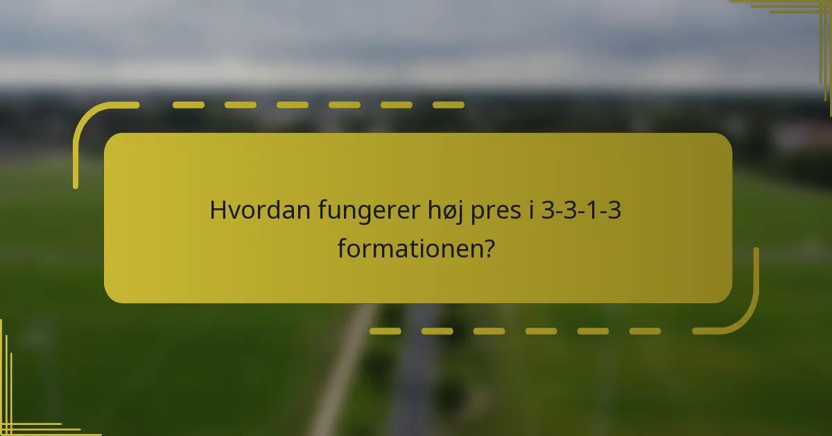Hvordan fungerer høj pres i 3-3-1-3 formationen?