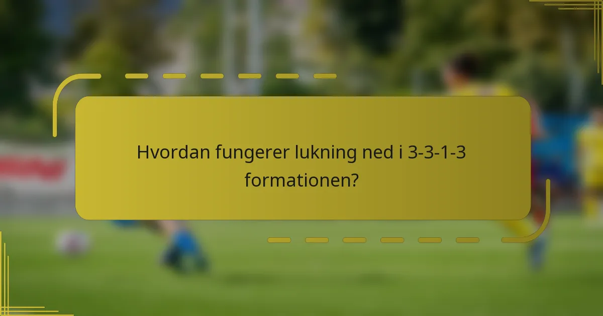 Hvordan fungerer lukning ned i 3-3-1-3 formationen?