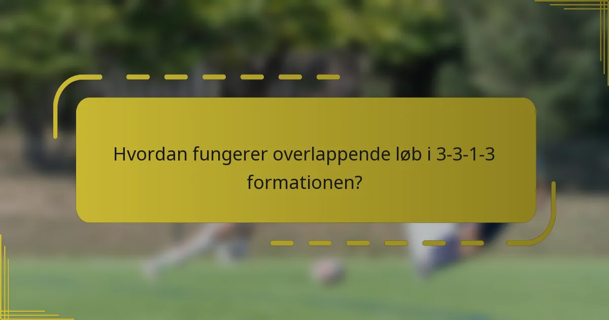 Hvordan fungerer overlappende løb i 3-3-1-3 formationen?