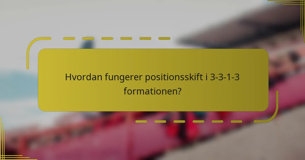 Hvordan fungerer positionsskift i 3-3-1-3 formationen?