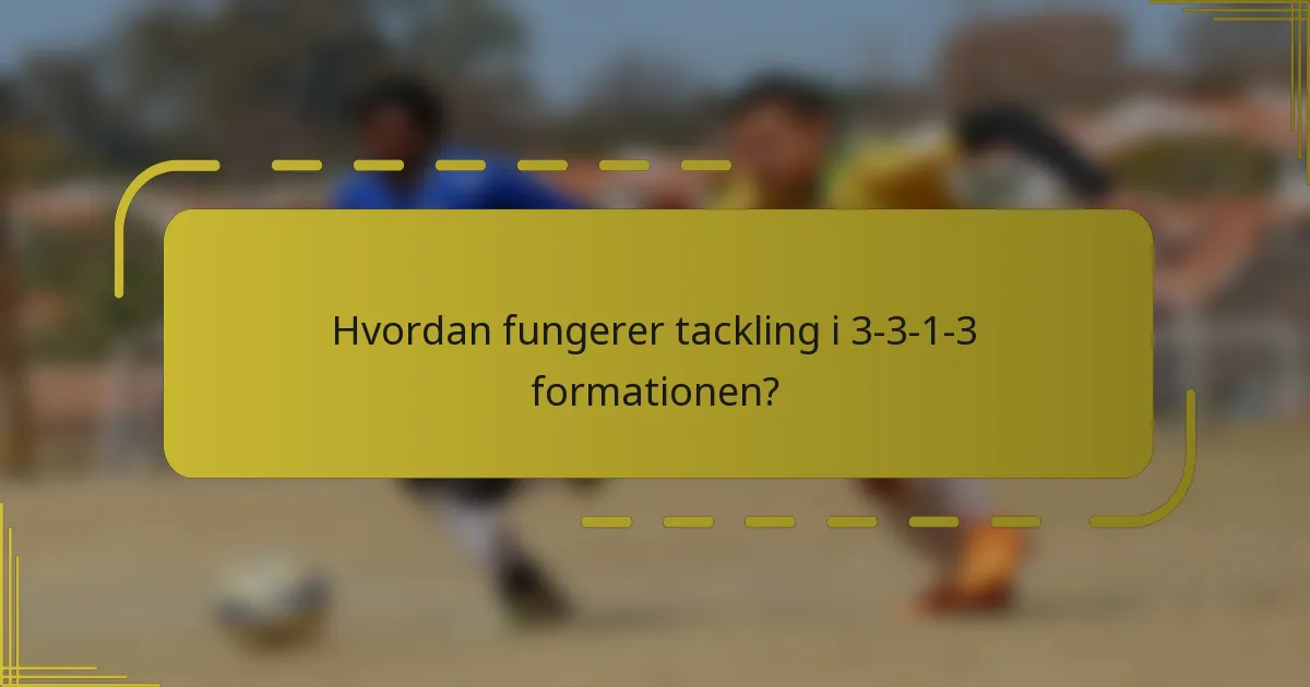 Hvordan fungerer tackling i 3-3-1-3 formationen?