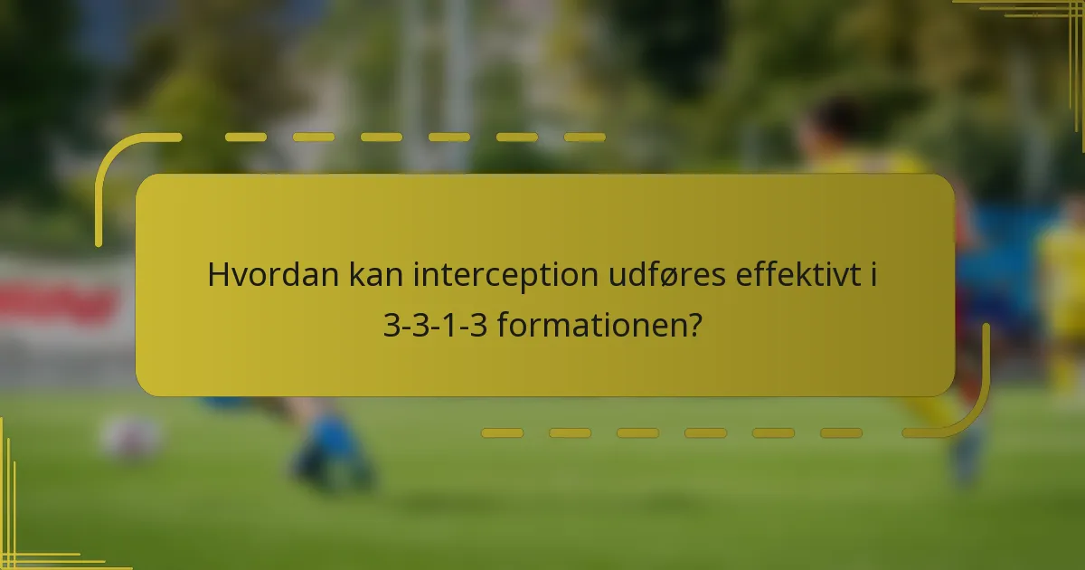 Hvordan kan interception udføres effektivt i 3-3-1-3 formationen?
