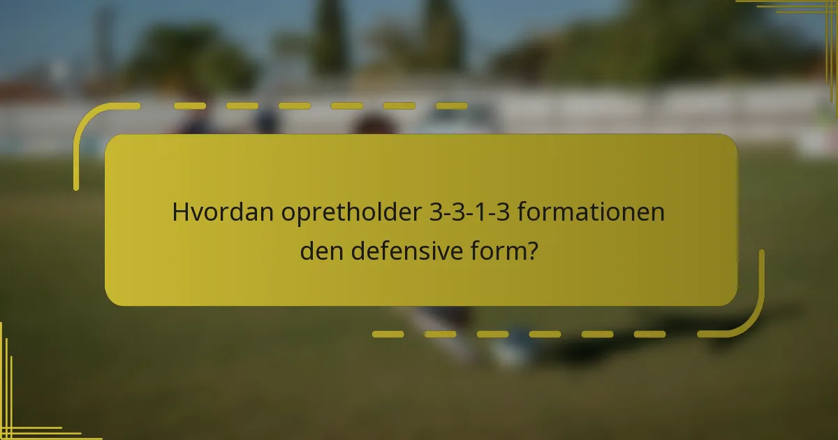 Hvordan opretholder 3-3-1-3 formationen den defensive form?