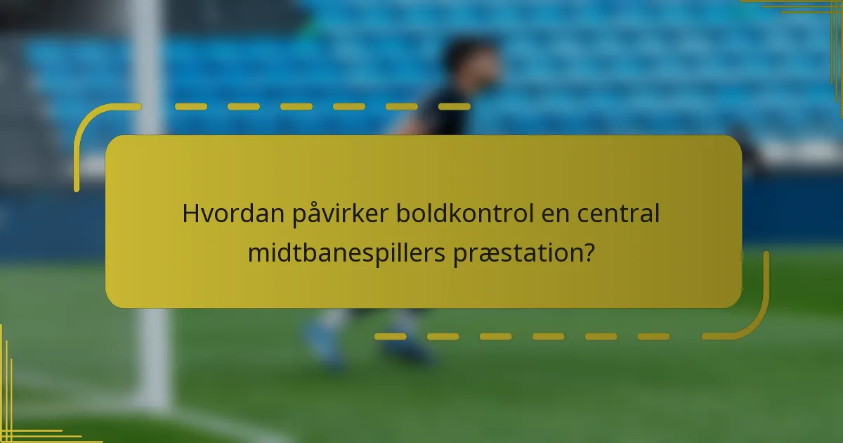 Hvordan påvirker boldkontrol en central midtbanespillers præstation?