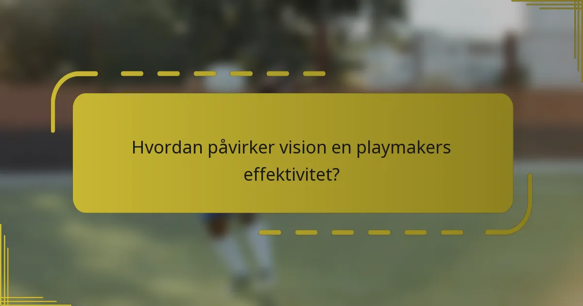 Hvordan påvirker vision en playmakers effektivitet?