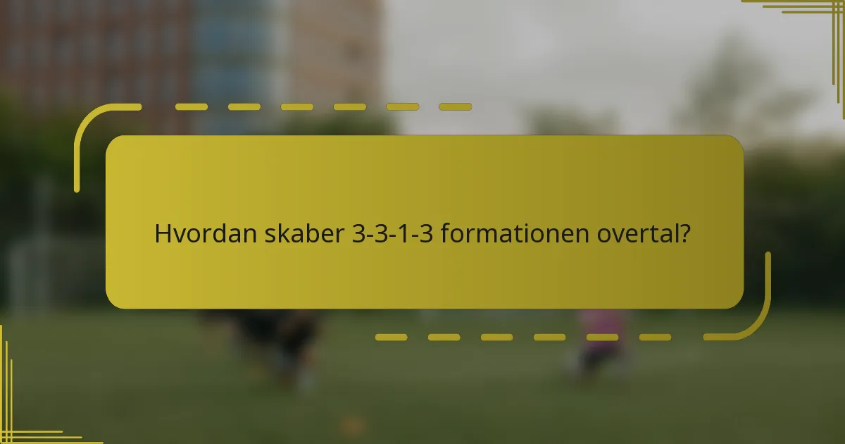 Hvordan skaber 3-3-1-3 formationen overtal?