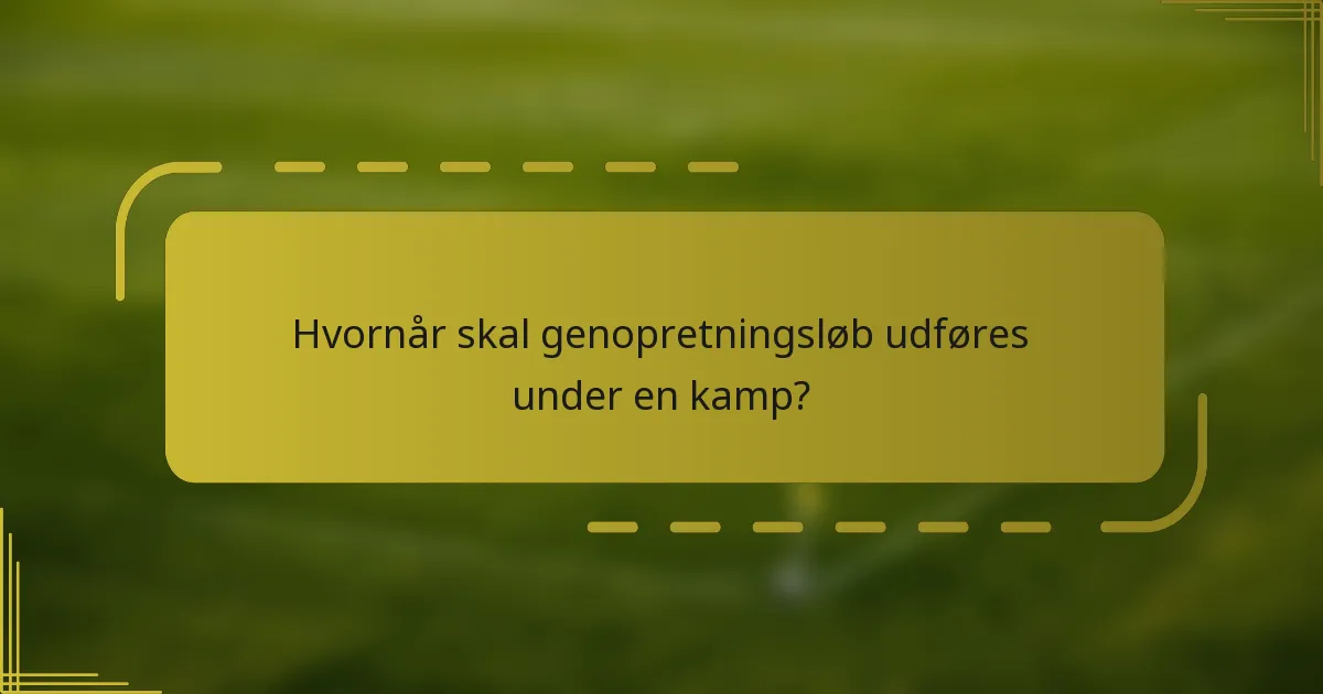 Hvornår skal genopretningsløb udføres under en kamp?