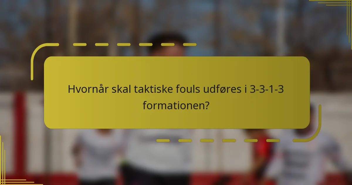 Hvornår skal taktiske fouls udføres i 3-3-1-3 formationen?